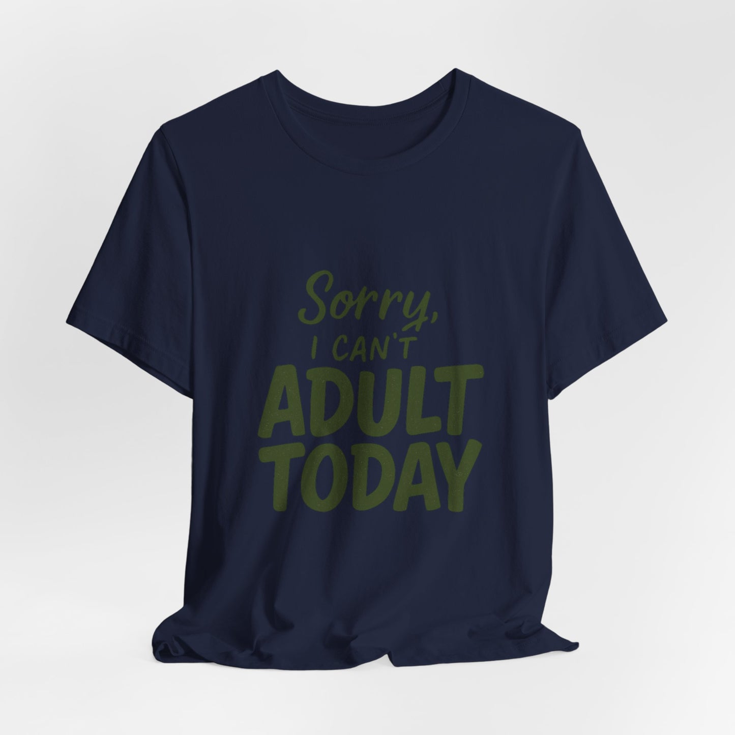 T‑Shirt — “Sorry, I Can’t Adult Today” Casual Graphic Tee