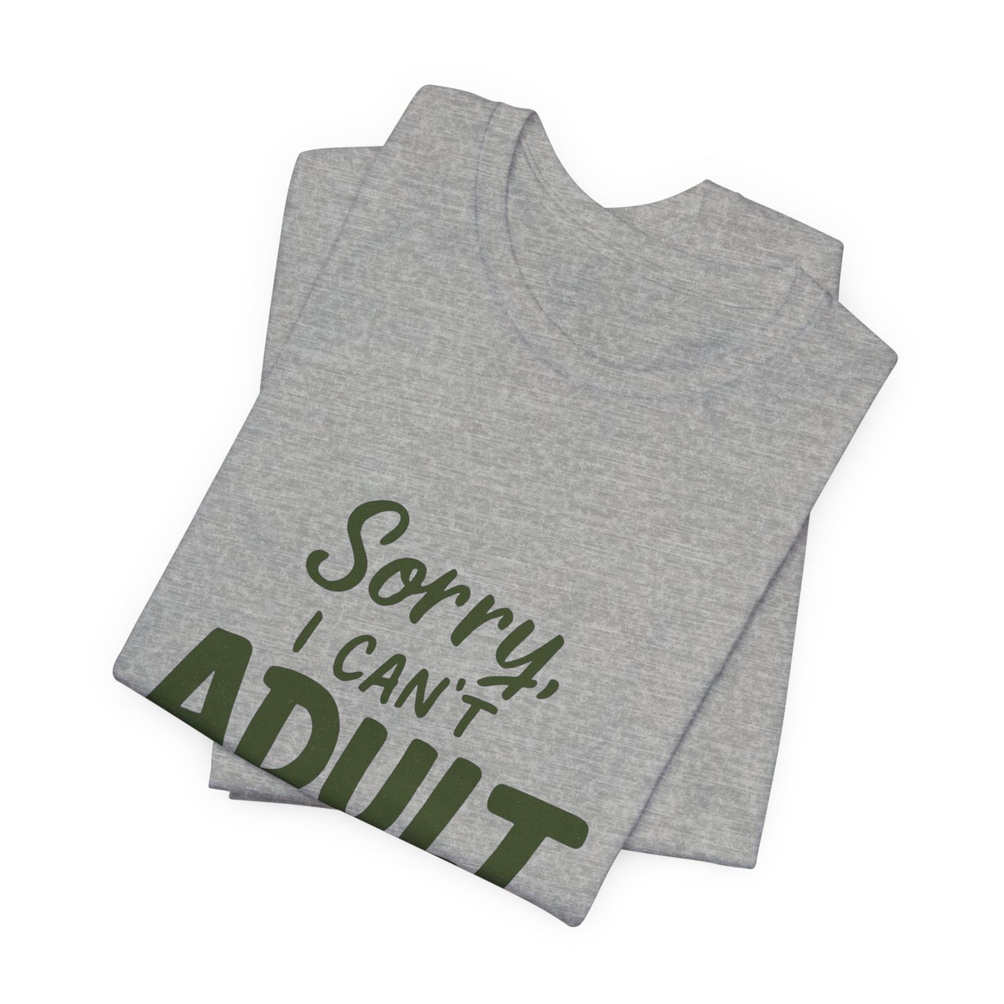 T‑Shirt — “Sorry, I Can’t Adult Today” Casual Graphic Tee