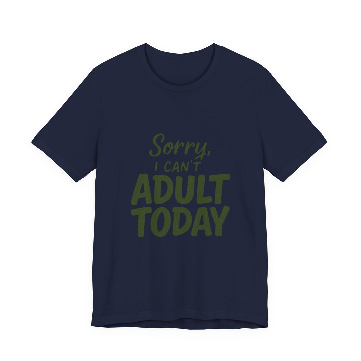 T‑Shirt — “Sorry, I Can’t Adult Today” Casual Graphic Tee