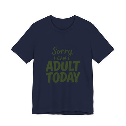 T‑Shirt — “Sorry, I Can’t Adult Today” Casual Graphic Tee