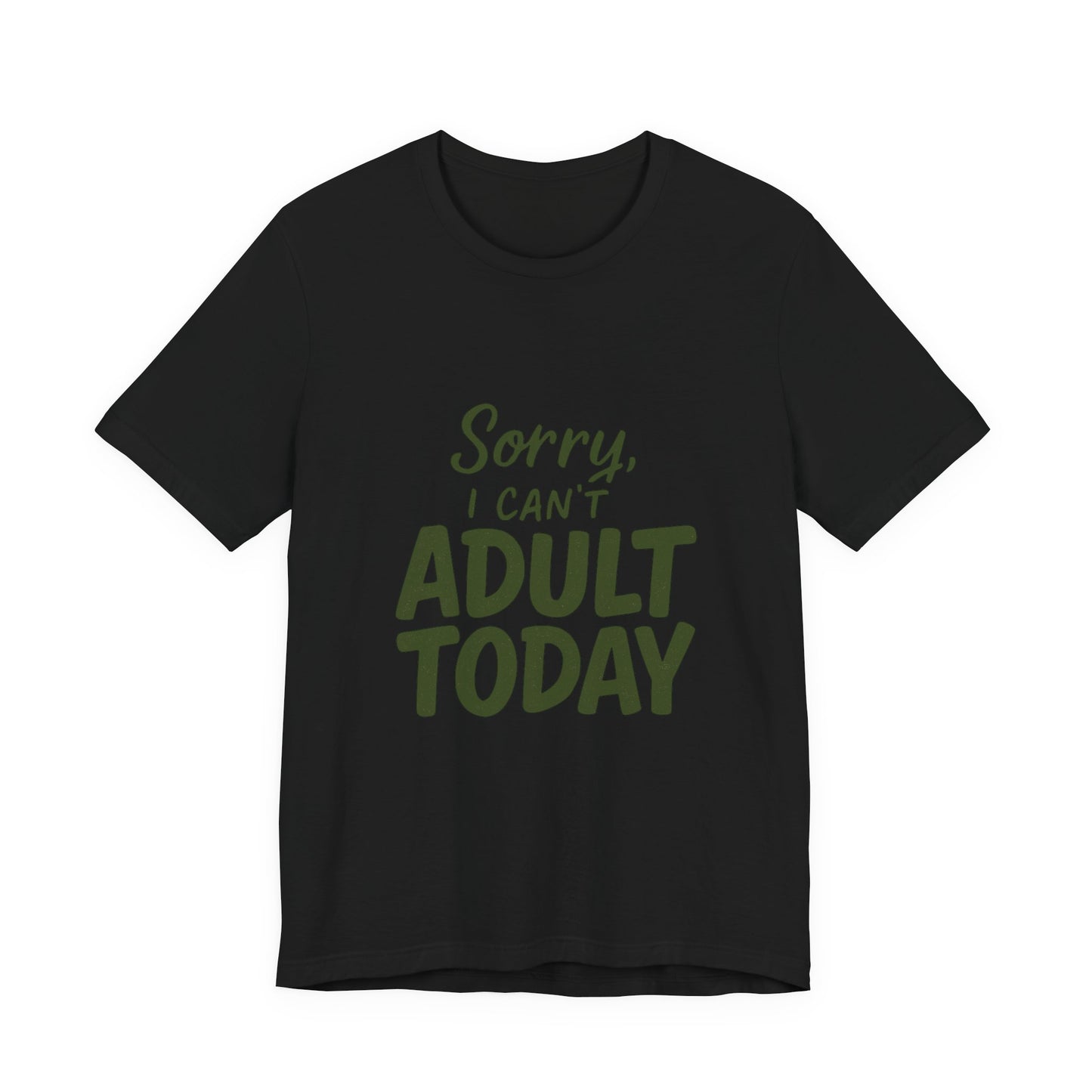 T‑Shirt — “Sorry, I Can’t Adult Today” Casual Graphic Tee