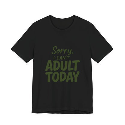 T‑Shirt — “Sorry, I Can’t Adult Today” Casual Graphic Tee
