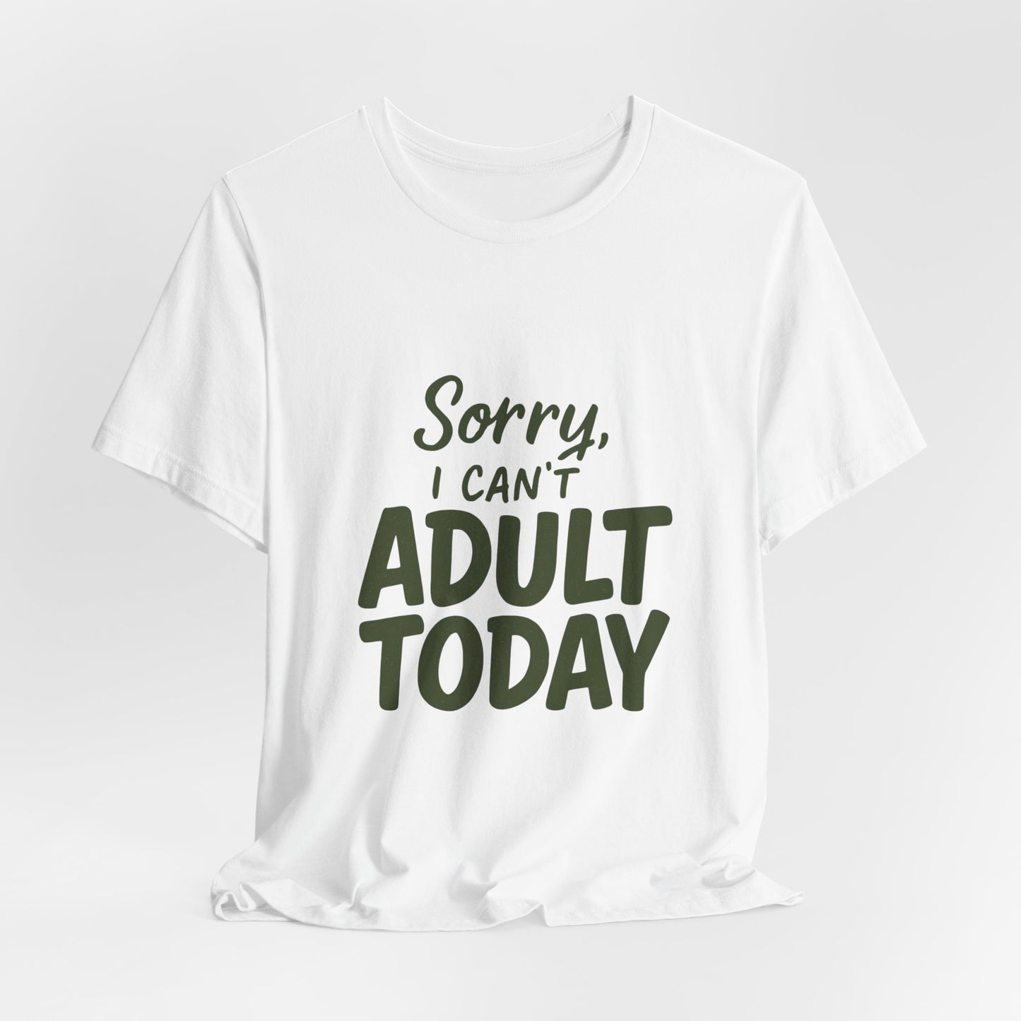 T‑Shirt — “Sorry, I Can’t Adult Today” Casual Graphic Tee