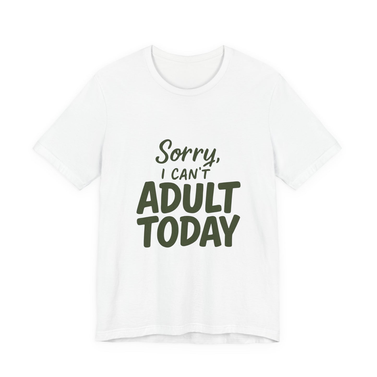 T‑Shirt — “Sorry, I Can’t Adult Today” Casual Graphic Tee
