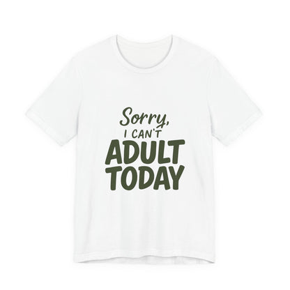 T‑Shirt — “Sorry, I Can’t Adult Today” Casual Graphic Tee