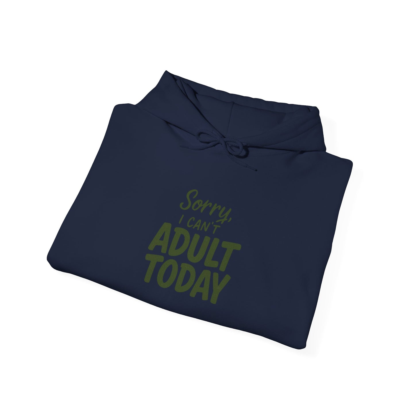 Sorry I Can't Adult Today Hoodie — Funny Casual Pullover for Relaxing & Lazy Days