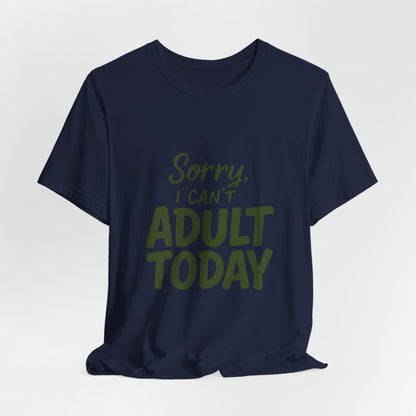 T‑Shirt — “Sorry, I Can’t Adult Today” Casual Graphic Tee
