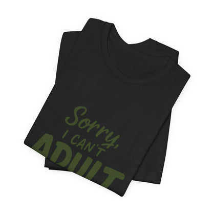 T‑Shirt — “Sorry, I Can’t Adult Today” Casual Graphic Tee
