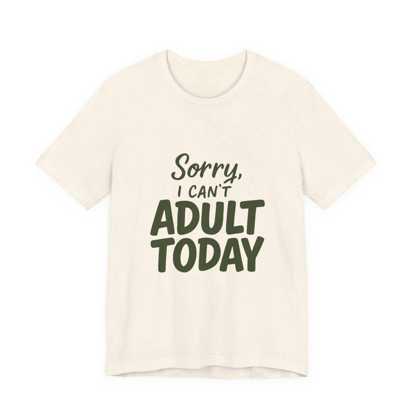 T‑Shirt — “Sorry, I Can’t Adult Today” Casual Graphic Tee