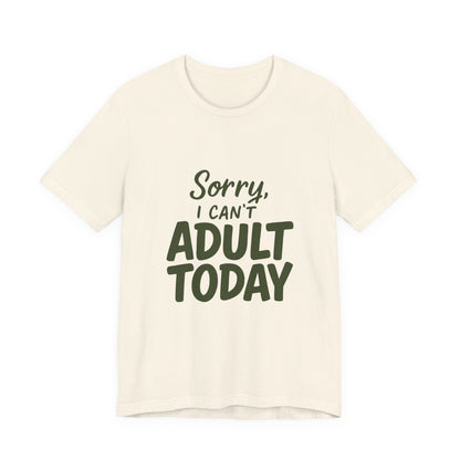 T‑Shirt — “Sorry, I Can’t Adult Today” Casual Graphic Tee