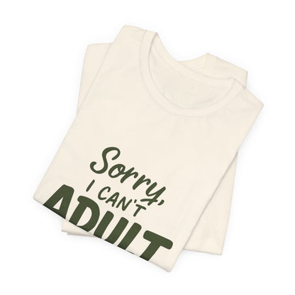 T‑Shirt — “Sorry, I Can’t Adult Today” Casual Graphic Tee