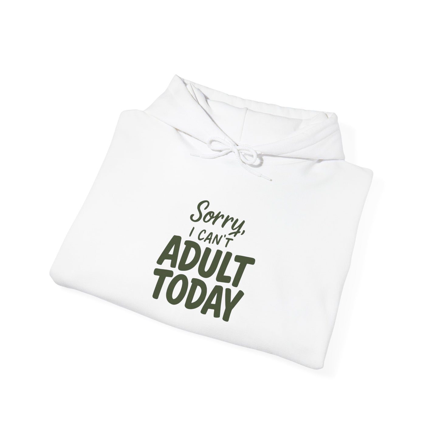 Sorry I Can't Adult Today Hoodie — Funny Casual Pullover for Relaxing & Lazy Days