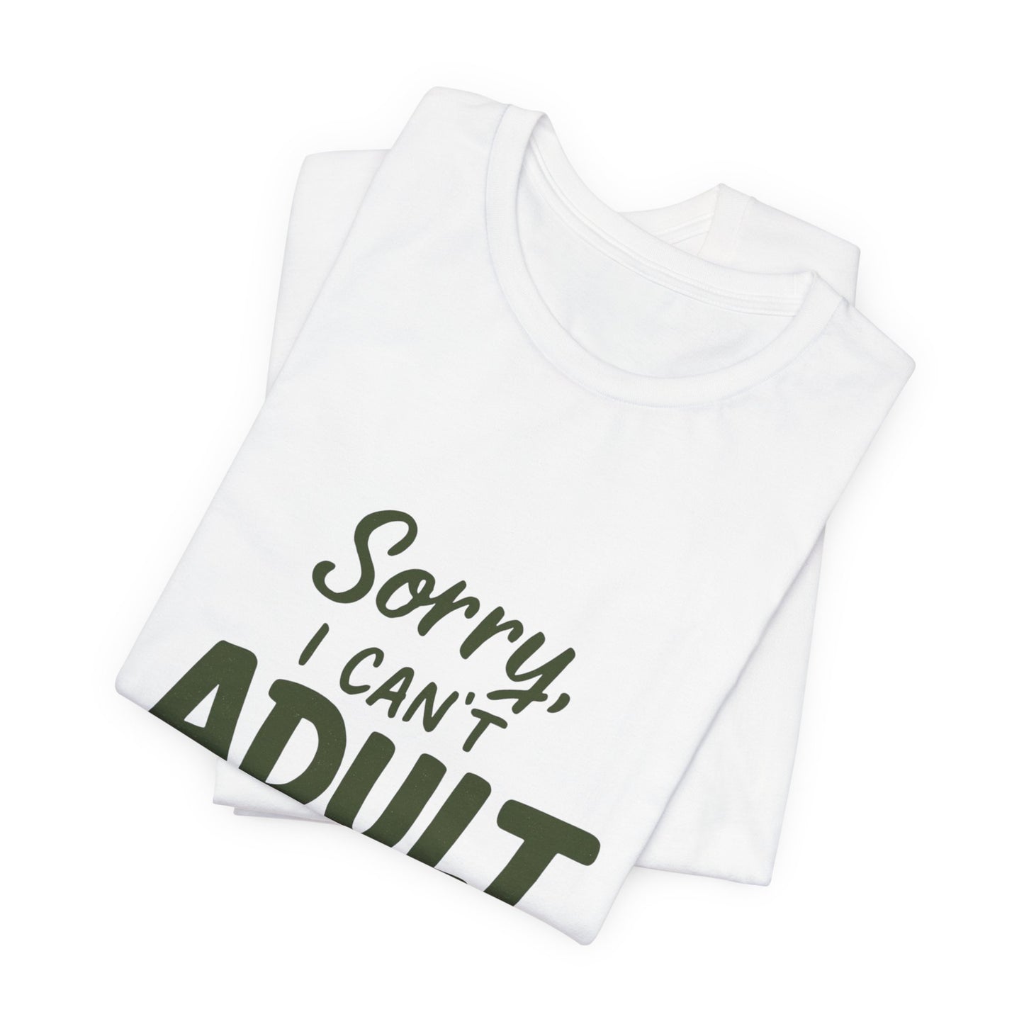 T‑Shirt — “Sorry, I Can’t Adult Today” Casual Graphic Tee