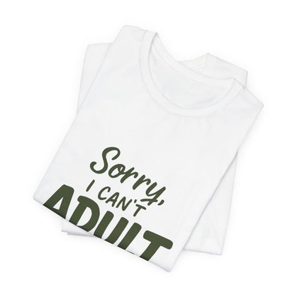 T‑Shirt — “Sorry, I Can’t Adult Today” Casual Graphic Tee