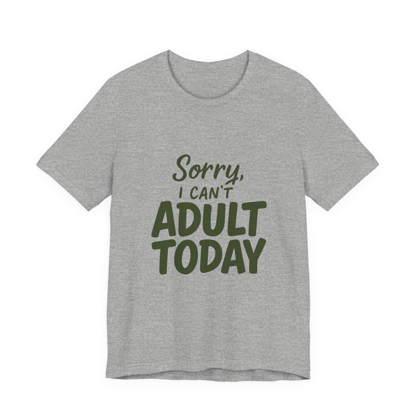 T‑Shirt — “Sorry, I Can’t Adult Today” Casual Graphic Tee