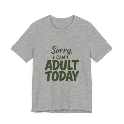 T‑Shirt — “Sorry, I Can’t Adult Today” Casual Graphic Tee