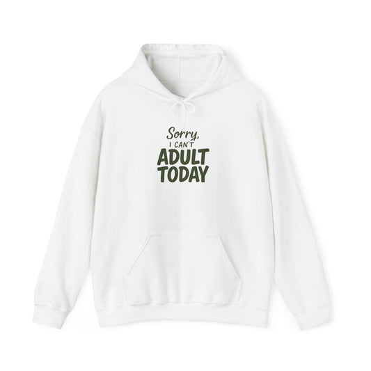 Sorry I Can't Adult Today Hoodie — Funny Casual Pullover for Relaxing & Lazy Days