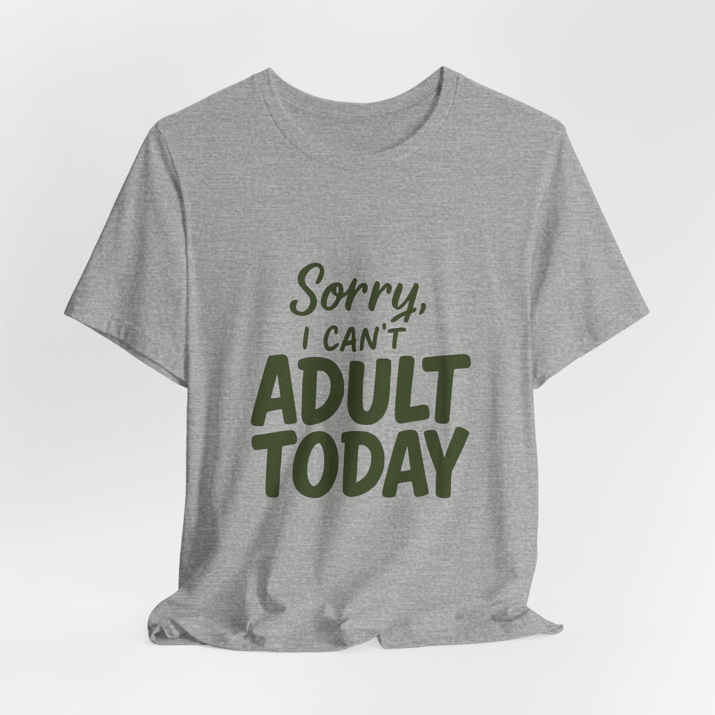 T‑Shirt — “Sorry, I Can’t Adult Today” Casual Graphic Tee