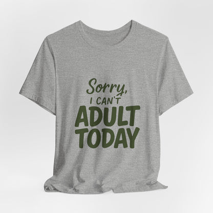 T‑Shirt — “Sorry, I Can’t Adult Today” Casual Graphic Tee