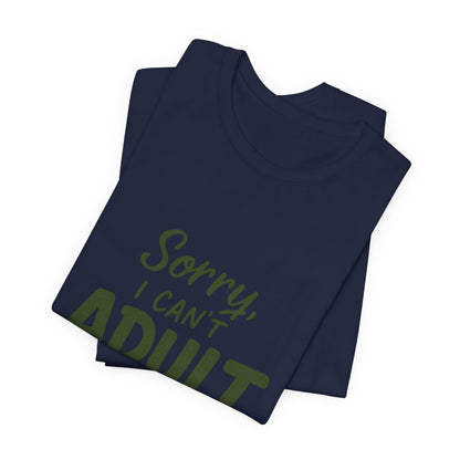 T‑Shirt — “Sorry, I Can’t Adult Today” Casual Graphic Tee