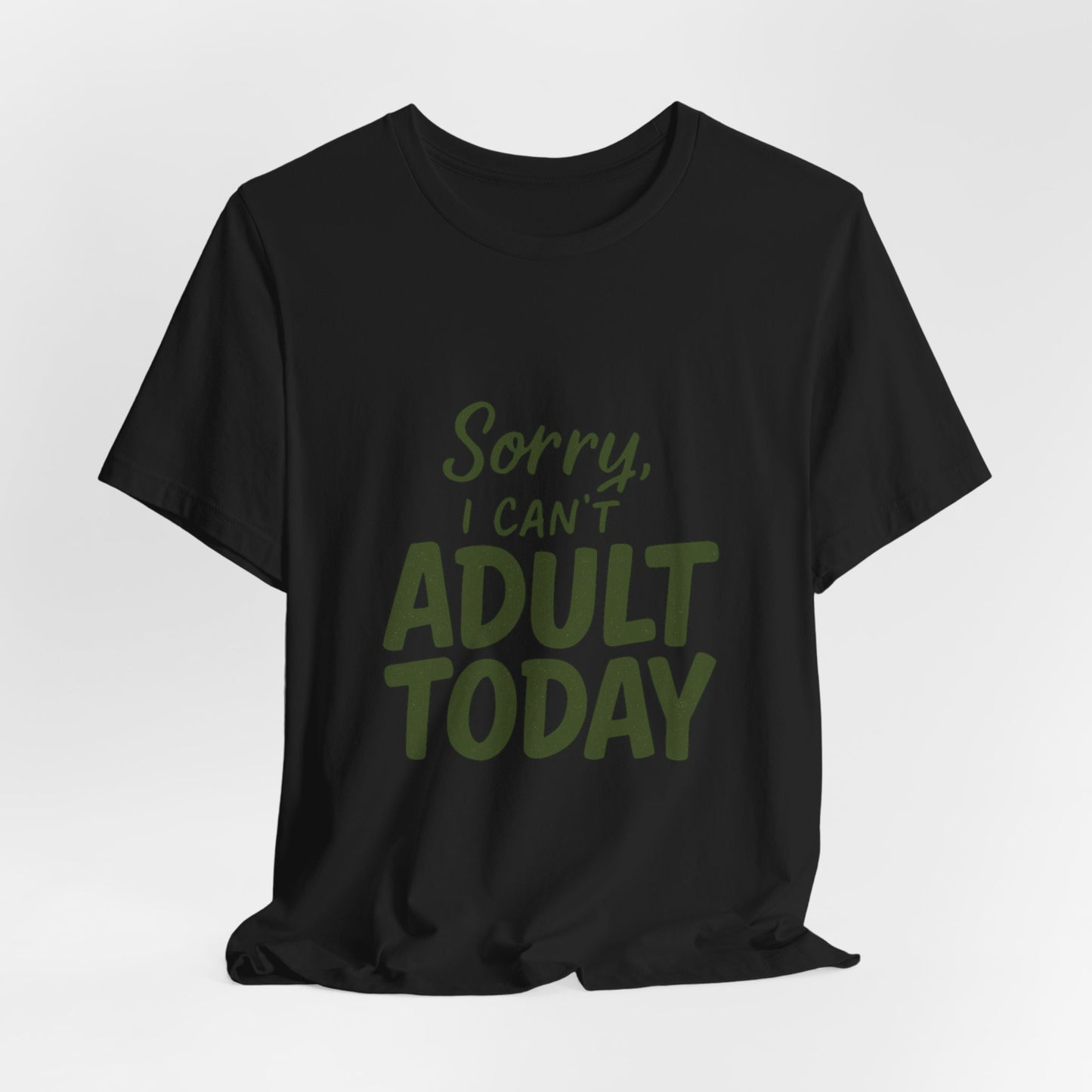 T‑Shirt — “Sorry, I Can’t Adult Today” Casual Graphic Tee