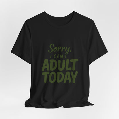 T‑Shirt — “Sorry, I Can’t Adult Today” Casual Graphic Tee