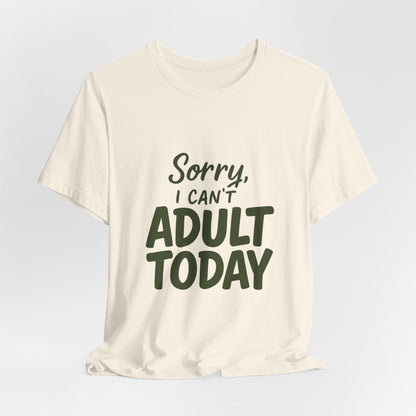 T‑Shirt — “Sorry, I Can’t Adult Today” Casual Graphic Tee